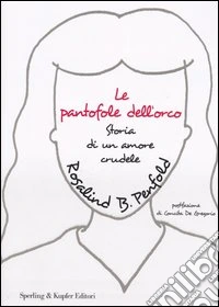 Le pantofole dell'orco. Storia di un amore crudele libro