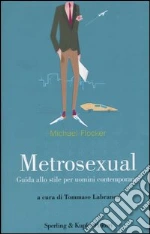 Metrosexual. Guida allo stile per uomini contemporanei libro