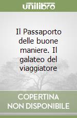 Il Passaporto delle buone maniere. Il galateo del viaggiatore libro