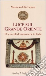 Luce sul Grande Oriente. Due secoli di massoneria in Italia libro