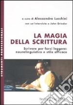 La magia della scrittura. Scrivere per farsi leggere: neurolinguistica e stile efficace libro