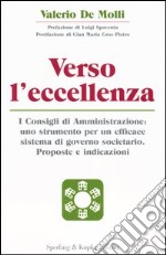 Verso l'eccellenza. I consigli di amministrazione: uno strumento per un efficace sistema di governo societario. Proposte e indicazioni libro