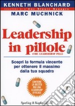 Leadership in pillole. Scopri la formula vincente per ottenere il massimo dalla tua squadra libro