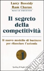 Il segreto della competitività. Il nuovo modello di business per rilanciare l'azienda libro