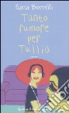 Tanto rumore per Tullia libro