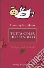 Tutta colpa dell'angelo. Un'allegra favola di Natale libro