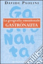 La geografia emozionale del gastronauta libro