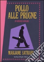 Pollo alle prugne. Un romanzo iraniano