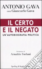 Il certo e il negato. Un'autobiografia politica libro