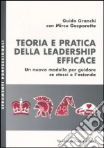 Teoria e pratica della leadership efficace. Un nuovo modello per guidare se stessi e l'azienda libro