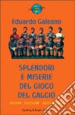 Splendori e miserie del gioco del calcio libro