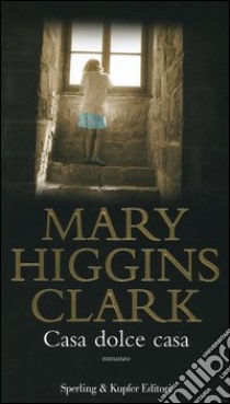 Casa dolce casa : Higgins Clark, Mary, Piccioli, M. B.