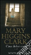 Casa dolce casa libro di Higgins Clark Mary