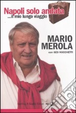 Napoli solo andata... Il mio lungo viaggio libro