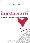 Innamorarsi. Conoscere l'amore per imparare ad amare libro