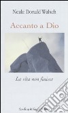 Accanto a Dio. La vita non finisce libro