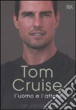 Tom Cruise. L'uomo e l'attore libro