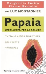 Papaia. Un'alleata per la salute libro