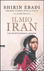 Il mio Iran. Una vita di rivoluzione e speranza libro