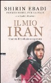 Il mio Iran. Una vita di rivoluzione e speranza libro