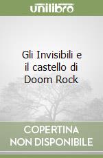 Gli Invisibili e il castello di Doom Rock libro