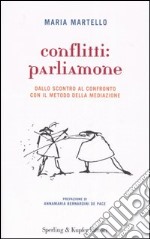 Conflitti: parliamone. Dallo scontro al confronto con il metodo della mediazione libro