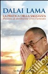 La pratica della saggezza. Percorso di meditazione verso l'armonia libro