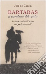 Bartabas, il cavaliere del vento libro