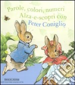 Parole, colori, numeri, alza-e-scopri con Peter Coniglio libro