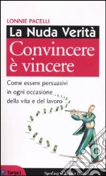 La Nuda verità. Convincere è vincere