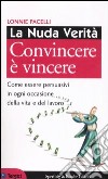 La Nuda verità. Convincere è vincere libro