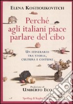 Perché agli italiani piace parlare del cibo. Un itinerario tra storia, cultura e costume