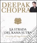 La strada verso il Kama Sutra. Una guida alla saggezza del corpo libro