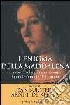 L'enigma della Maddalena. La verità sulla più controversa figura femminile della storia libro