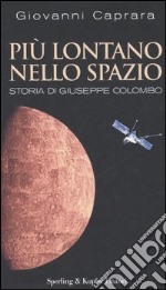 Più lontano nello spazio. Storia di Giuseppe Colombo libro