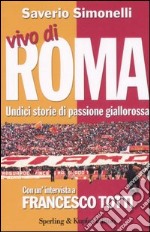 Vivo di Roma. Unidici storie di passione giallorossa. Con un'intervista a Francesco Totti libro