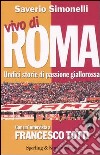 Vivo di Roma. Unidici storie di passione giallorossa. Con un'intervista a Francesco Totti libro