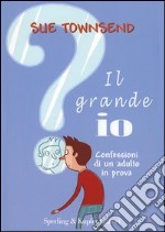 Il grande io. Confessioni di un adulto in prova libro