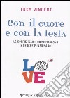 Con il cuore e con la testa. Le coppie felici: come nascono e perché funzionano libro