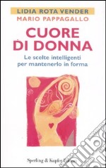 Cuore di donna. Le scelte intelligenti per mantenerlo in forma