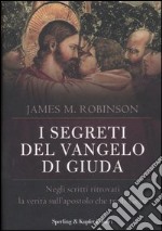 I segreti del Vangelo di Giuda. Negli scritti ritrovati la verità sull'apostolo che tradì Gesù libro