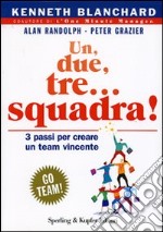 Un, due, tre... squadra! Tre passi per creare un team vincente