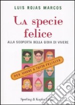 La specie felice. Alla scoperta della gioia di vivere libro