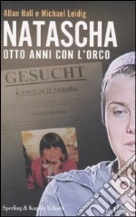 Natascha. Otto anni con l'orco