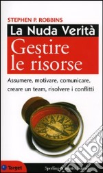 La nuda verità. Gestire le risorse libro