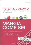 Mangia come sei. Cambia il tuo destino genetico e vivi più a lungo con la dieta del genotipo libro