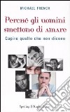 Perché gli uomini smettono di amare. Capire quello che non dicono libro