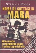 Nome di battaglia Mara. Vita e morte di Margherita Cagol il primo capo delle Br libro