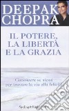 Il potere, la libertà e la grazia. Conoscere se stessi per trovare la via alla felicità libro