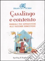 Casalingo e contento. Manuale per sopravvivere alle faccende domestiche libro